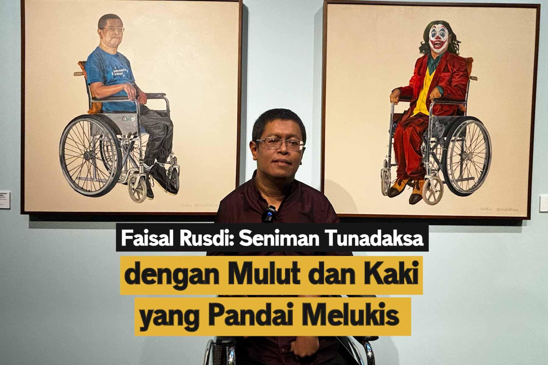 Faisal Rusdi: Seniman Tunadaksa dengan Mulut dan Kaki yang Pandai Melukis